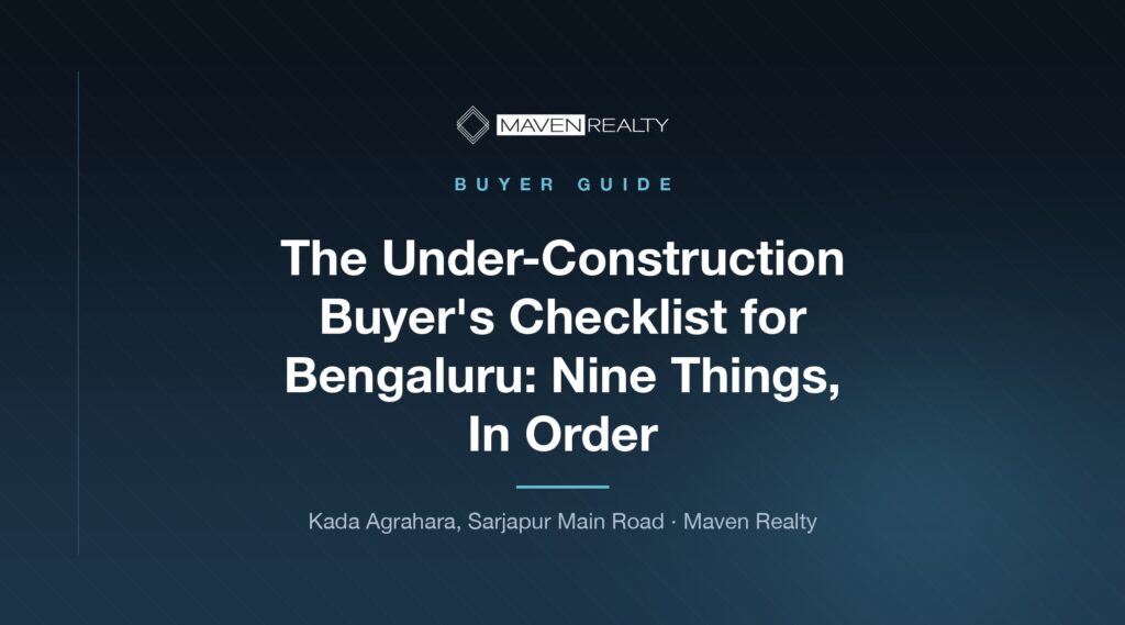 The Under-Construction Buyer's Checklist for Bengaluru: Nine Things, In Order — Maven Realty
